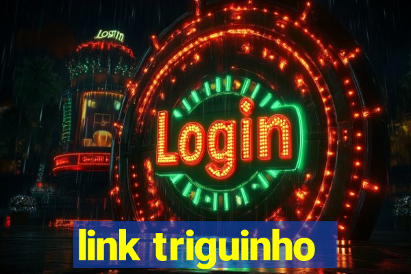 link triguinho