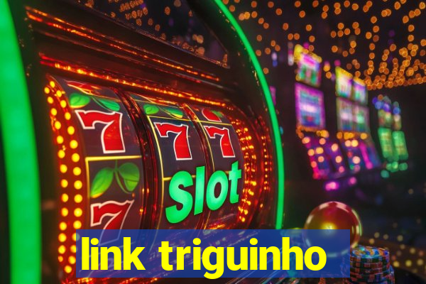 link triguinho