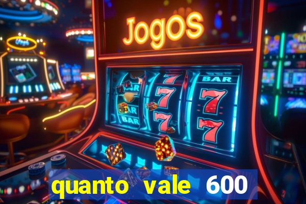 quanto vale 600 mil cruzeiros em reais