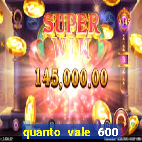 quanto vale 600 mil cruzeiros em reais