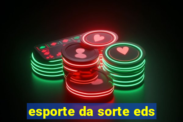 esporte da sorte eds