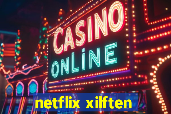 netflix xilften