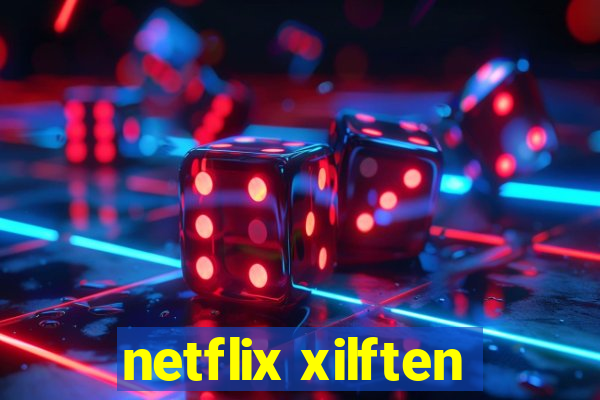 netflix xilften