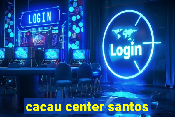 cacau center santos