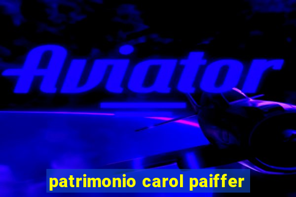 patrimonio carol paiffer