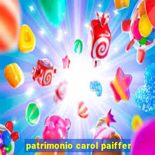 patrimonio carol paiffer