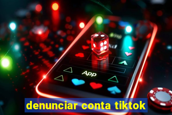 denunciar conta tiktok