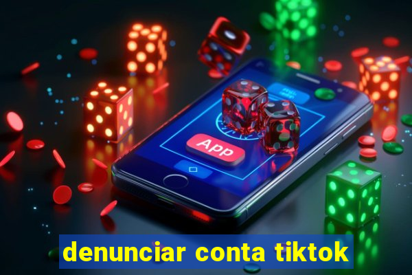 denunciar conta tiktok