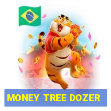 MONEY TREE DOZER