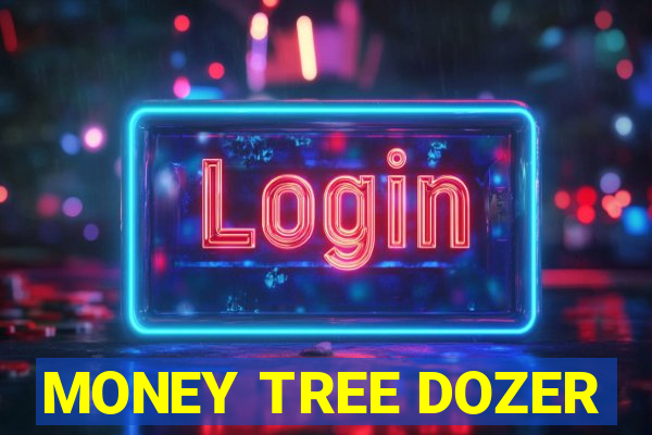 MONEY TREE DOZER