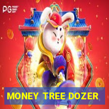 MONEY TREE DOZER