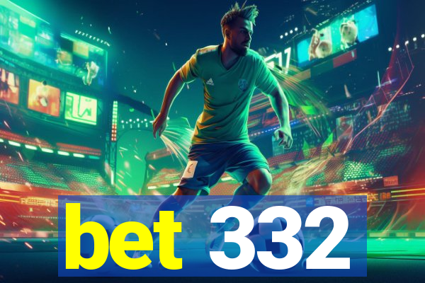 bet 332