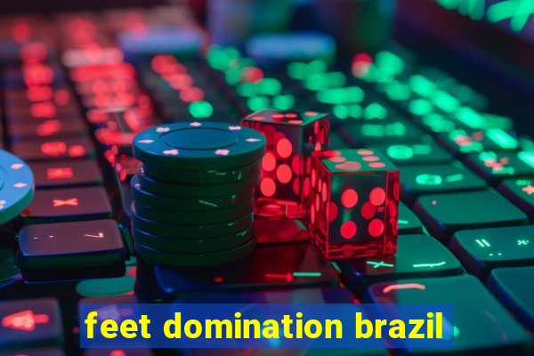 feet domination brazil