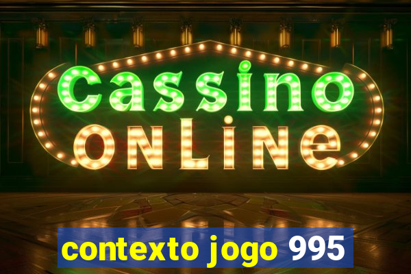 contexto jogo 995