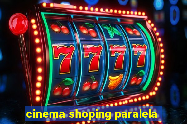 cinema shoping paralela