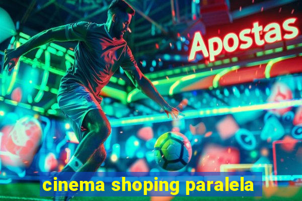 cinema shoping paralela