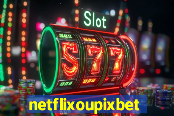 netflixoupixbet