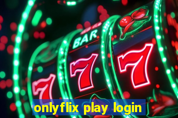 onlyflix play login