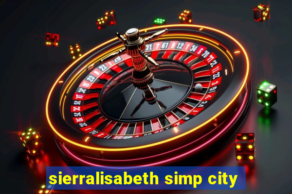 sierralisabeth simp city