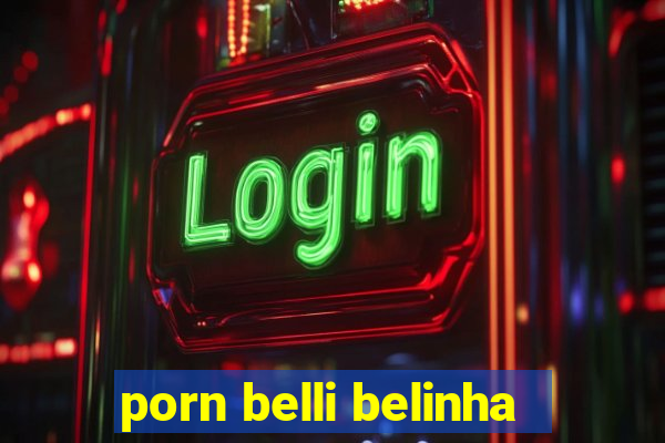 porn belli belinha