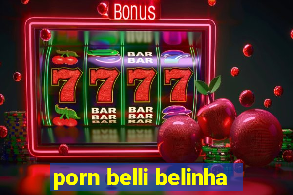 porn belli belinha