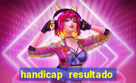 handicap resultado final - 2