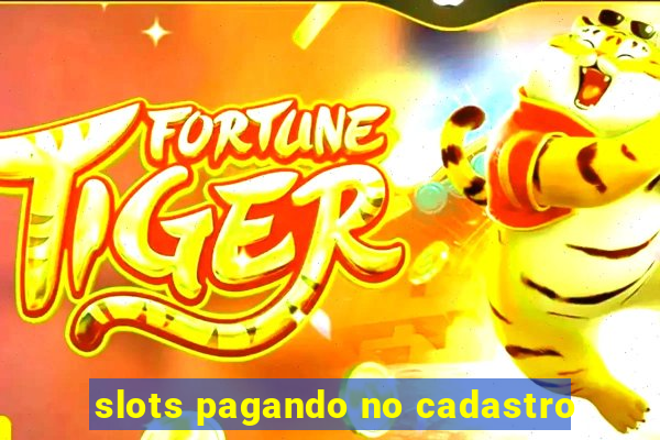 slots pagando no cadastro