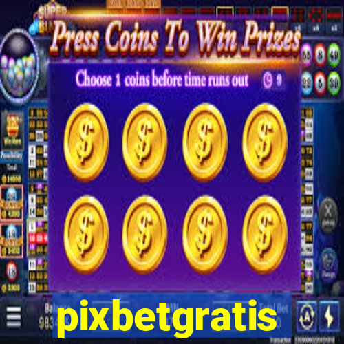 pixbetgratis