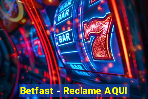 Betfast - Reclame AQUI