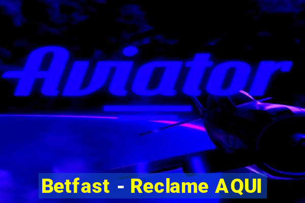 Betfast - Reclame AQUI