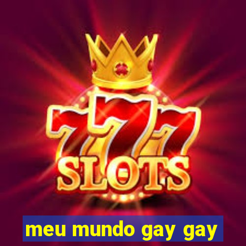 meu mundo gay gay