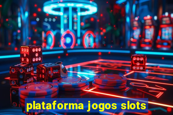 plataforma jogos slots