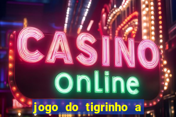 jogo do tigrinho a partir de r$ 5