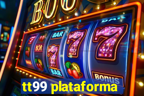 tt99 plataforma