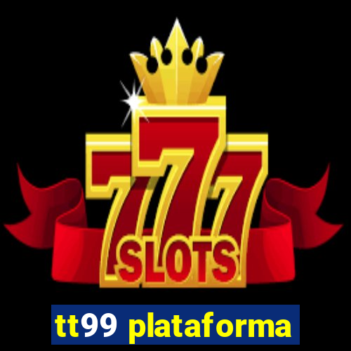 tt99 plataforma