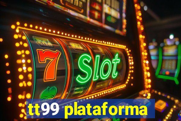 tt99 plataforma