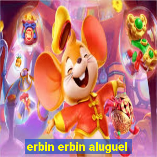 erbin erbin aluguel