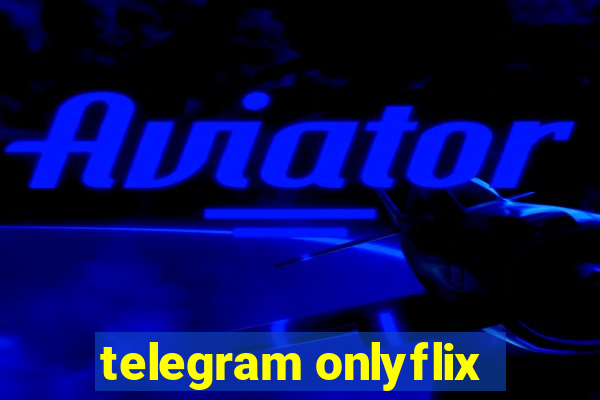 telegram onlyflix