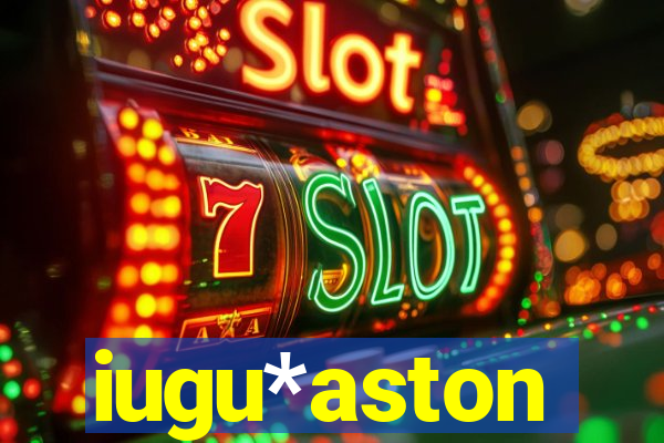 iugu*aston