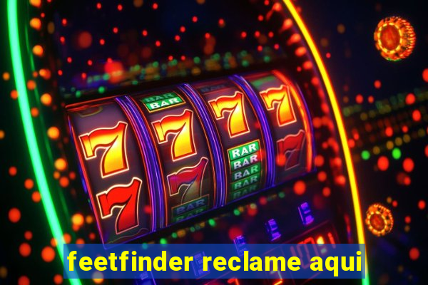 feetfinder reclame aqui