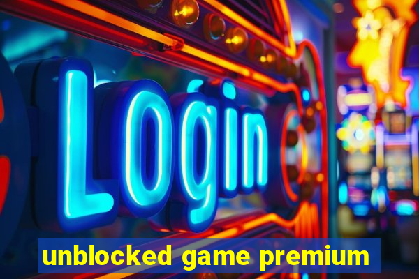 unblocked game premium