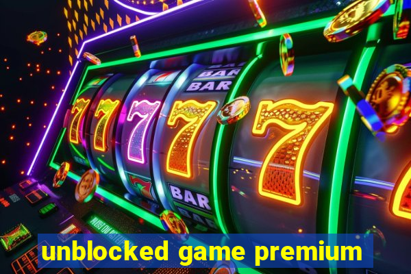 unblocked game premium