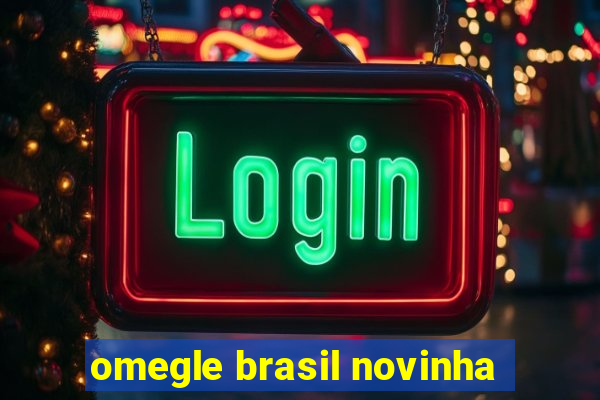 omegle brasil novinha