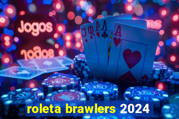 roleta brawlers 2024