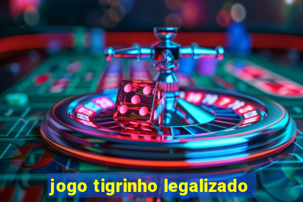 jogo tigrinho legalizado