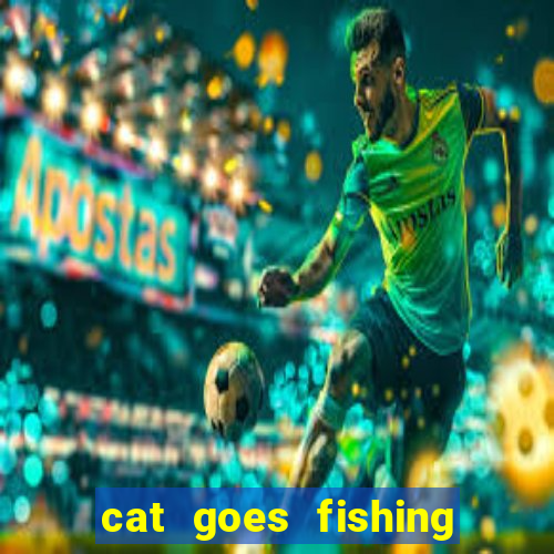 cat goes fishing free download