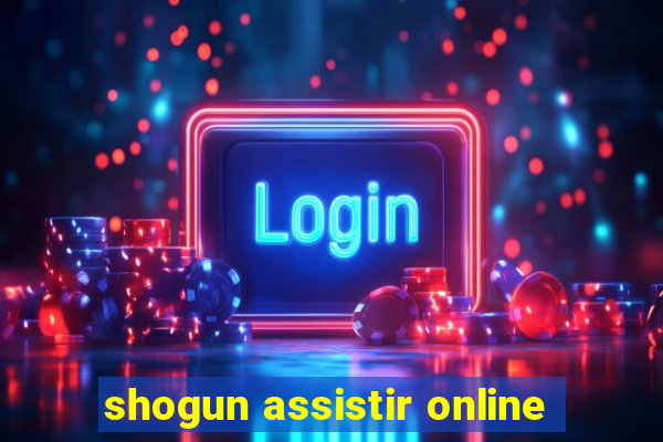 shogun assistir online