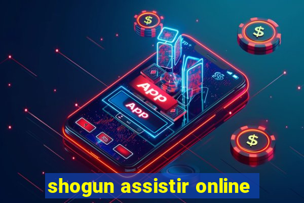 shogun assistir online