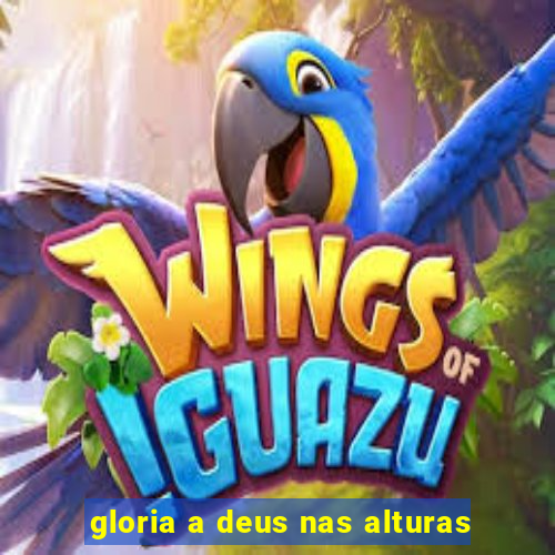 gloria a deus nas alturas