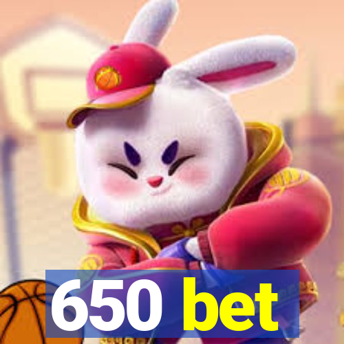 650 bet